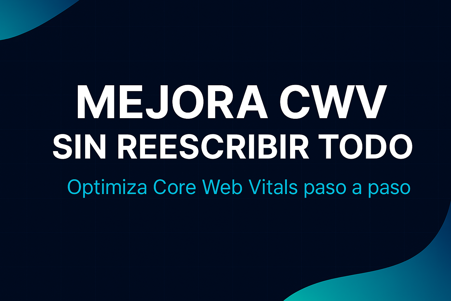 Mejora CWV sin reescribir todo